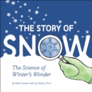 Image for The story of snow: the science of winter&#39;s wonder