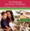Image for I&#39;m dreaming of a green Christmas: gifts, decorations, and recipes that use less and mean more