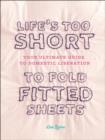 Image for Life&#39;s Too Short to Fold Fitted Sheets