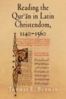 Image for Reading the Qur&#39;an in Latin Christendom, 1140-1560