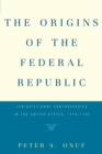 Image for The origins of the federal republic: jurisdictional controversies in the United States, 1775-1787