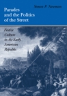 Image for Parades and the Politics of the Street: Festive Culture in the Early American Republic