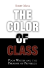 Image for The color of class: poor whites and the paradox of privilege