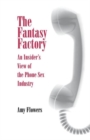 Image for The fantasy factory: an insider&#39;s view of the phone sex industry