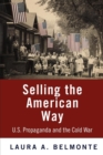 Image for Selling the American way: U.S. propaganda and the Cold War