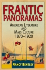 Image for Frantic panoramas: American literature and mass culture, 1870-1920