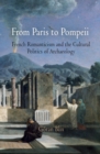 Image for From Paris to Pompeii: French romanticism and the cultural politics of archaeology