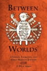 Image for Between worlds: dybbuks, exorcists, and early modern Judaism