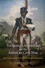 Image for Toussaint Louverture and the American Civil War: the promise and peril of a second Haitian revolution