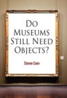 Image for Do museums still need objects?