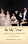 Image for In my power: letter writing and communications in early America