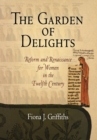 Image for The garden of delights: reform and renaissance for women in the twelfth century