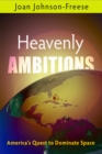 Image for Heavenly ambitions: America&#39;s quest to dominate space