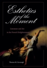 Image for Esthetics of the Moment: Literature and Art in the French Enlightenment