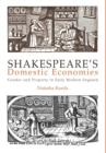 Image for Shakespeare&#39;s domestic economies: gender and property in early modern England