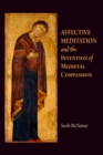 Image for Affective meditation and the invention of medieval compassion