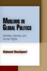 Image for Muslims in Global Politics: Identities, Interests, and Human Rights