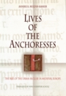 Image for Lives of the anchoresses: the rise of the urban recluse in medieval Europe