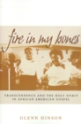 Image for Fire in my bones: transcendence and the Holy Spirit in African American gospel.