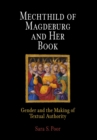 Image for Mechthild of Magdeburg and Her Book: Gender and the Making of Textual Authority