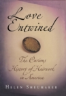 Image for Love Entwined: The Curious History of Hairwork in America