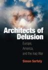 Image for Architects of delusion: Europe, America, and the Iraq War