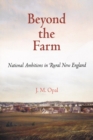 Image for Beyond the Farm: National Ambitions in Rural New England