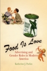 Image for Food is love: food advertising and gender roles in modern America