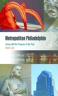 Image for Metropolitan Philadelphia: living with the presence of the past