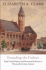 Image for Founding the Fathers: early church history and Protestant professors in nineteenth-century America