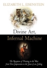 Image for Divine art, infernal machine: the reception of printing in the West from first impressions to the sense of an ending