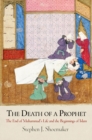 Image for The death of a prophet: the end of Muhammad&#39;s life and the beginnings of Islam