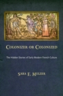 Image for Colonizer or colonized: the hidden stories of early modern French culture