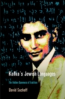 Image for Kafka&#39;s Jewish languages: the hidden openness of tradition