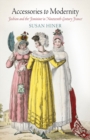 Image for Accessories to modernity: fashion and the feminine in nineteenth-century France