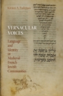 Image for Vernacular voices: language and identity in medieval French Jewish communities
