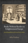 Image for Books without borders in Enlightenment Europe: French cosmopolitanism and German literary markets