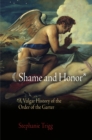Image for Shame and honor: a vulgar history of the Order of the Garter