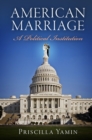 Image for American marriage: a political institution