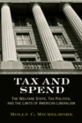 Image for Tax and Spend: The Welfare State, Tax Politics, and the Limits of American Liberalism