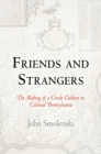 Image for Friends and strangers: the making of a Creole culture in colonial Pennsylvania