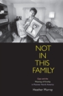 Image for Not in this family: gays and the meaning of kinship in postwar North America
