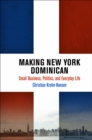 Image for Making New York Dominican: Small Business, Politics, and Everyday Life