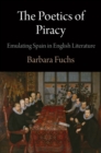 Image for The poetics of piracy: emulating Spain in English literature