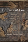 Image for Empires of love: Europe, Asia, and the making of early modern identity