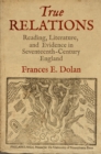 Image for True relations: reading, literature, and evidence in seventeenth-century England