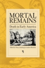 Image for Mortal remains: death in early America