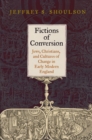 Image for Fictions of conversion: Jews, Christians, and cultures of change in early modern England