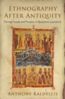 Image for Ethnography after antiquity: foreign lands and peoples in Byzantine literature