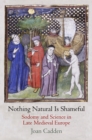 Image for Nothing natural is shameful: sodomy and science in late medieval Europe